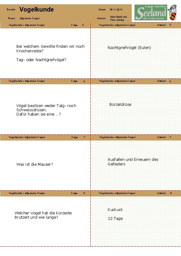 Bereich Vogelkunde Thema allgemeine Fragen Vogelkunde / allgemeine Fragen Datum Autoren Frage 5 Bei