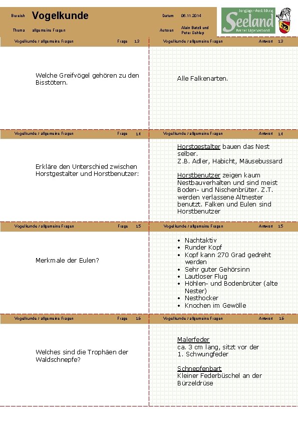 Bereich Vogelkunde Thema allgemeine Fragen Vogelkunde / allgemeine Fragen Datum Autoren Frage 13 Welche