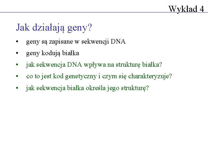 Wykład 4 Jak działają geny? • geny są zapisane w sekwencji DNA • geny