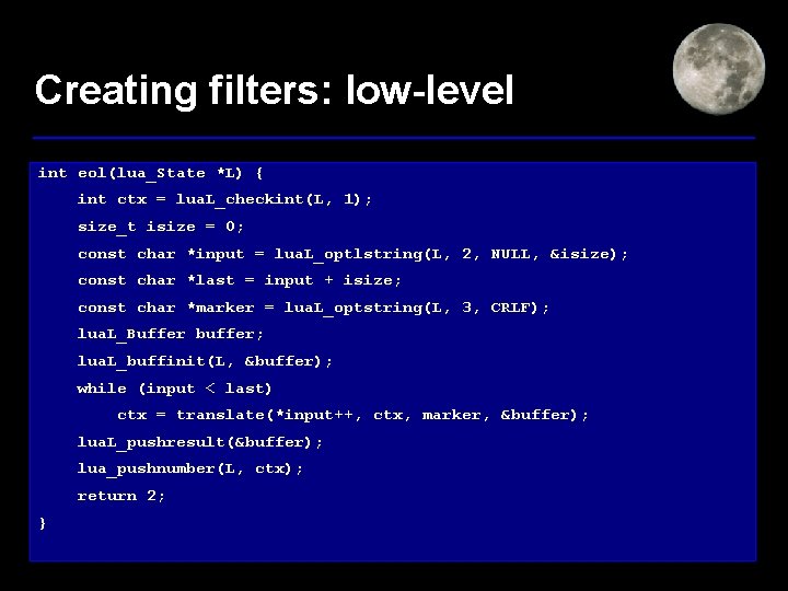 Creating filters: low-level int eol(lua_State *L) { int ctx = lua. L_checkint(L, 1); size_t