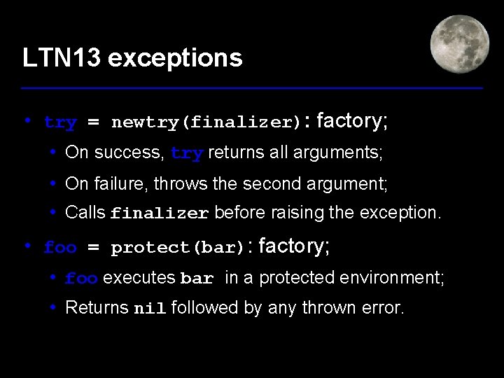 LTN 13 exceptions • try = newtry(finalizer): factory; • On success, try returns all
