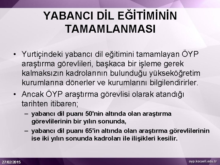 YABANCI DİL EĞİTİMİNİN TAMAMLANMASI • Yurtiçindeki yabancı dil eğitimini tamamlayan ÖYP araştırma görevlileri, başkaca