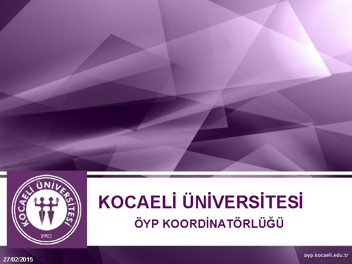 KOCAELİ ÜNİVERSİTESİ ÖYP KOORDİNATÖRLÜĞÜ 27/02/2015 