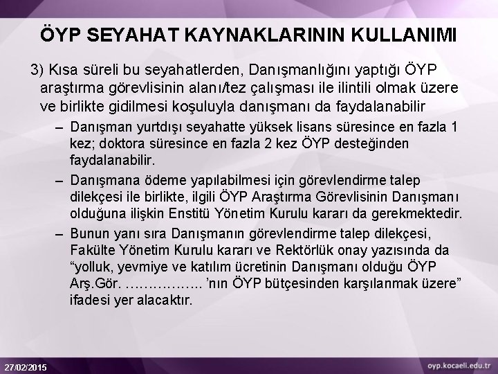 ÖYP SEYAHAT KAYNAKLARININ KULLANIMI 3) Kısa süreli bu seyahatlerden, Danışmanlığını yaptığı ÖYP araştırma görevlisinin