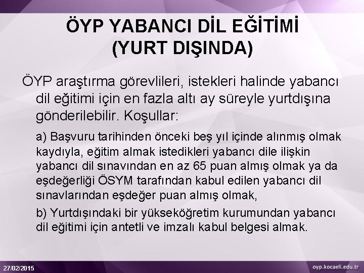 ÖYP YABANCI DİL EĞİTİMİ (YURT DIŞINDA) ÖYP araştırma görevlileri, istekleri halinde yabancı dil eğitimi