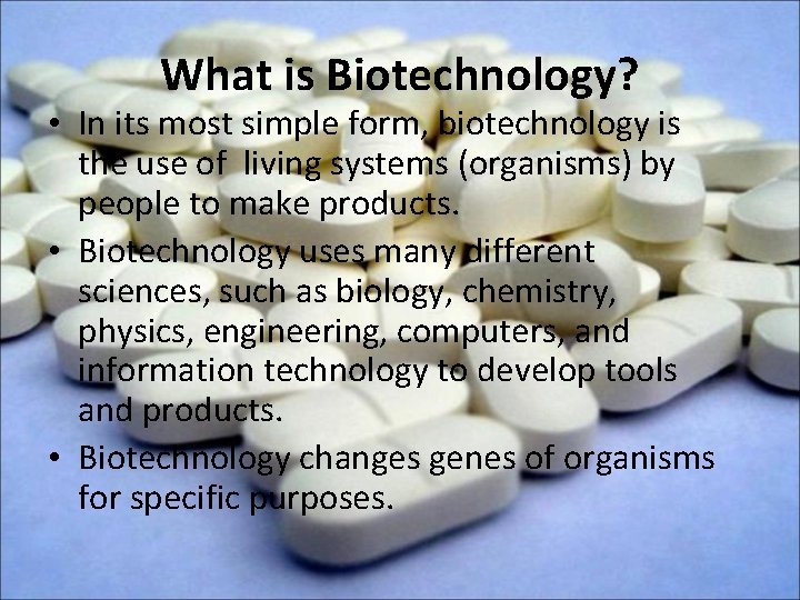 What is Biotechnology? • In its most simple form, biotechnology is the use of