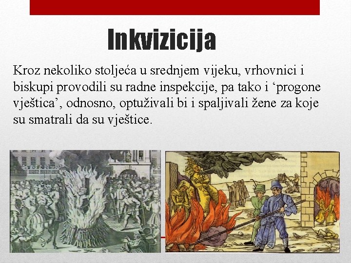 Inkvizicija Kroz nekoliko stoljeća u srednjem vijeku, vrhovnici i biskupi provodili su radne inspekcije,