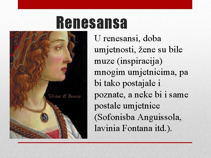Renesansa U renesansi, doba umjetnosti, žene su bile muze (inspiracija) mnogim umjetnicima, pa bi