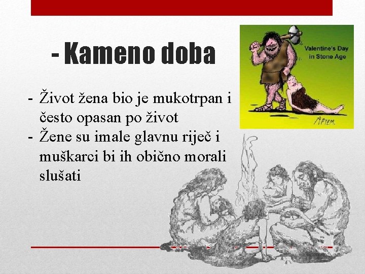 - Kameno doba - Život žena bio je mukotrpan i često opasan po život