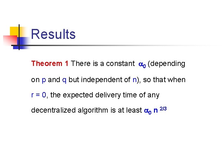 Results Theorem 1 There is a constant a 0 (depending on p and q