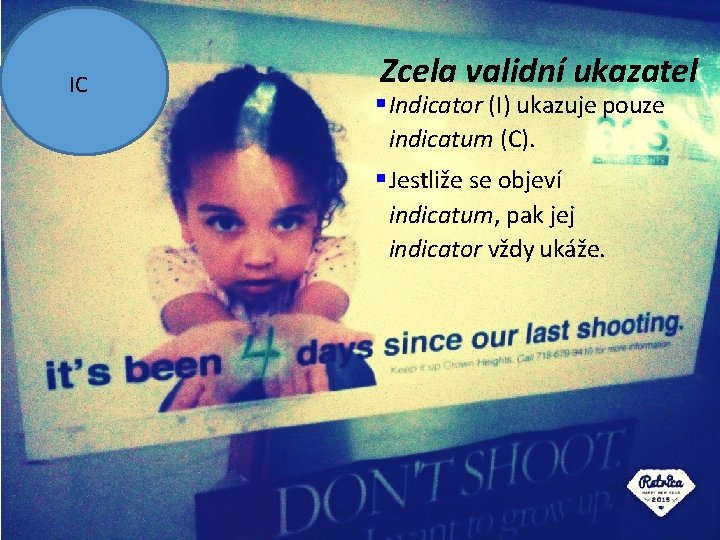 IC Zcela validní ukazatel Indicator (I) ukazuje pouze indicatum (C). Jestliže se objeví indicatum,