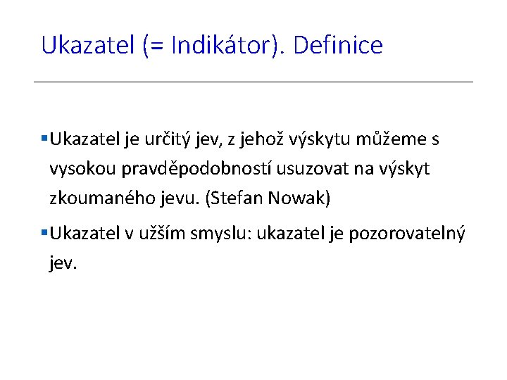 Ukazatel (= Indikátor). Definice Ukazatel je určitý jev, z jehož výskytu můžeme s vysokou