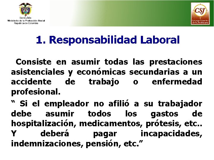 1. Responsabilidad Laboral Consiste en asumir todas las prestaciones asistenciales y económicas secundarias a