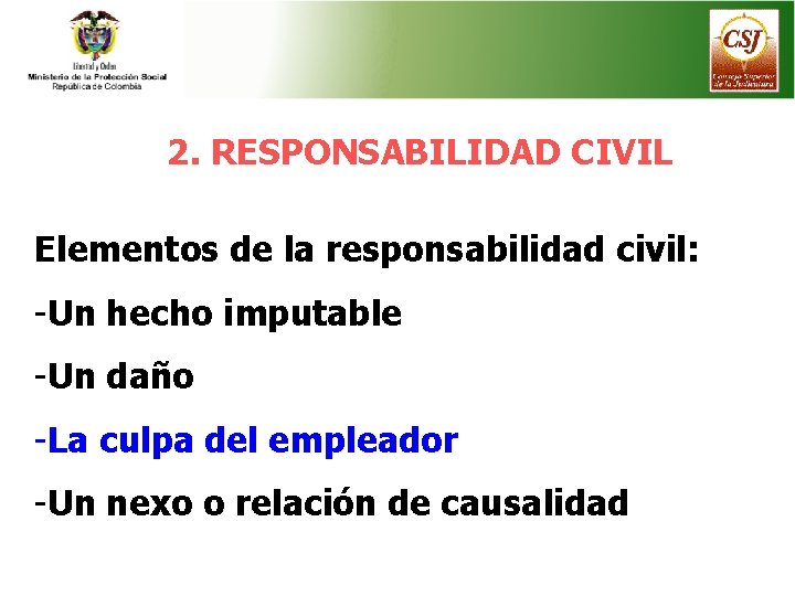 2. RESPONSABILIDAD CIVIL Elementos de la responsabilidad civil: -Un hecho imputable -Un daño -La