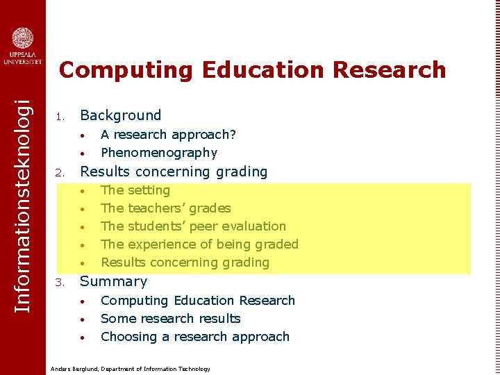 Informationsteknologi Computing Education Research 1. Background • • 2. Results concerning grading • •