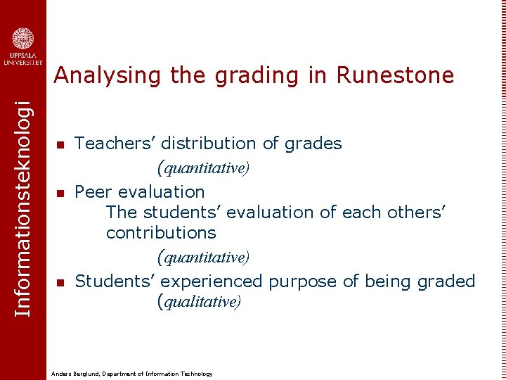 Informationsteknologi Analysing the grading in Runestone n n n Teachers’ distribution of grades (quantitative)