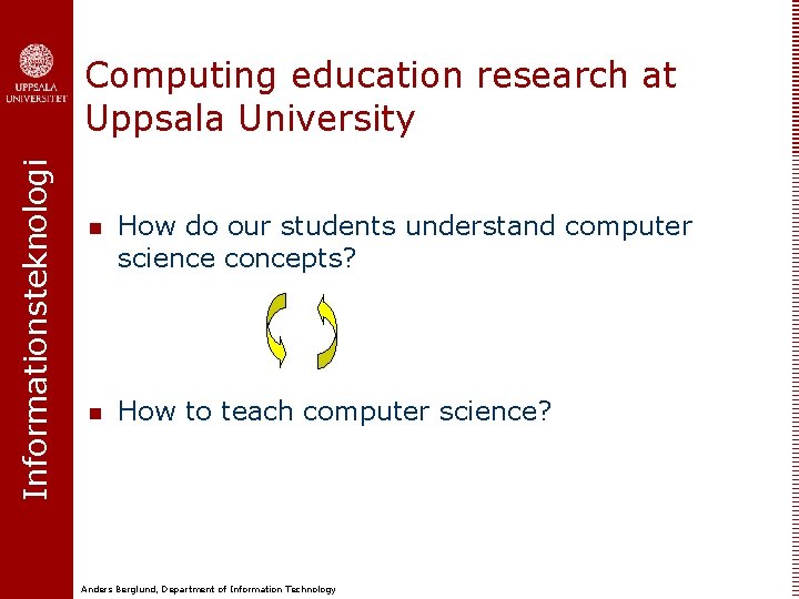 Informationsteknologi Computing education research at Uppsala University n How do our students understand computer