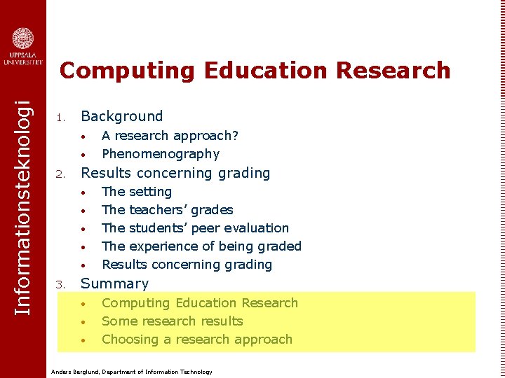 Informationsteknologi Computing Education Research 1. Background • • 2. Results concerning grading • •