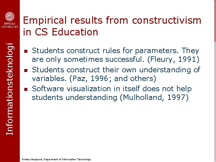 Informationsteknologi Empirical results from constructivism in CS Education n Students construct rules for parameters.