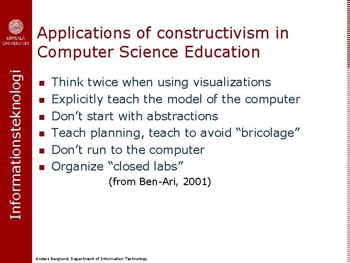 Informationsteknologi Applications of constructivism in Computer Science Education n n n Think twice when