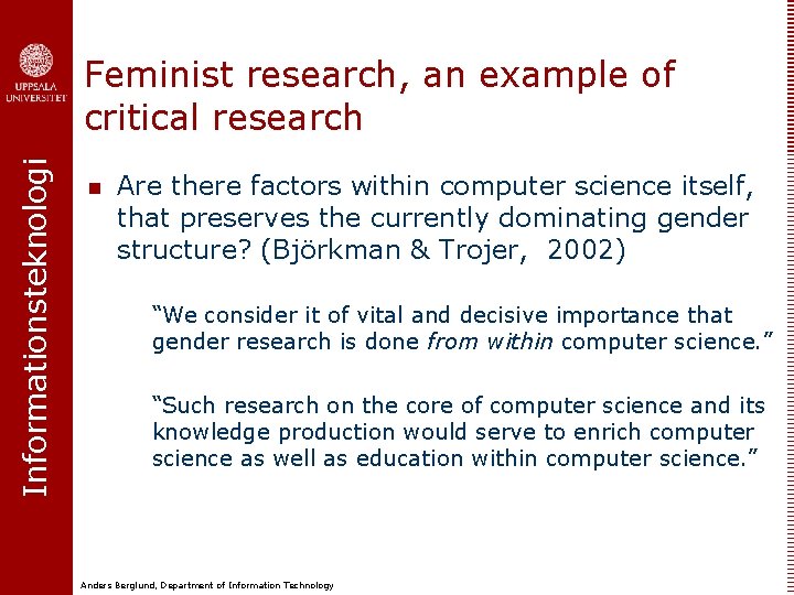 Informationsteknologi Feminist research, an example of critical research n Are there factors within computer