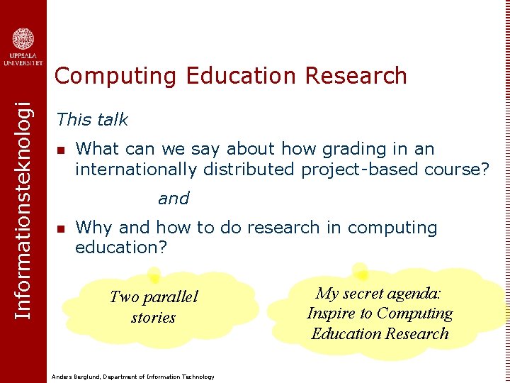 Informationsteknologi Computing Education Research This talk n What can we say about how grading