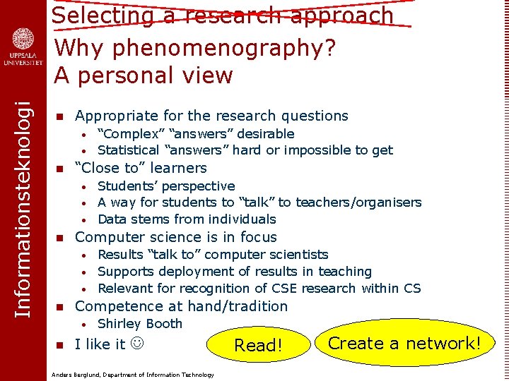 Informationsteknologi Selecting a research approach Why phenomenography? A personal view n Appropriate for the