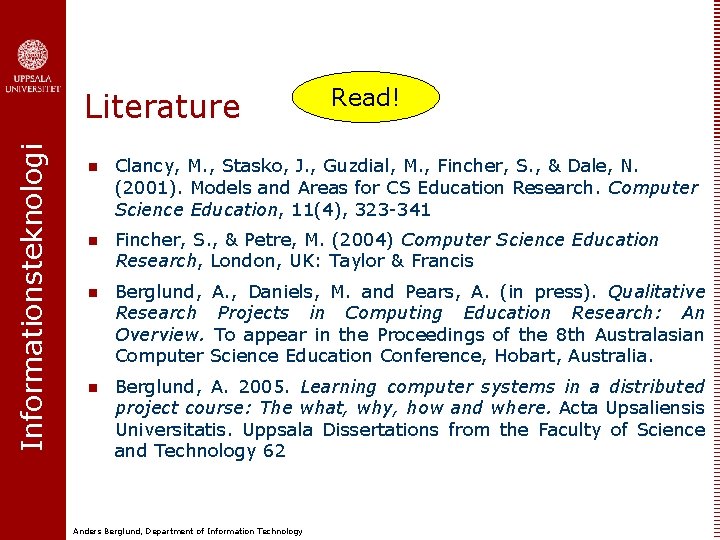 Informationsteknologi Literature Read! n Clancy, M. , Stasko, J. , Guzdial, M. , Fincher,