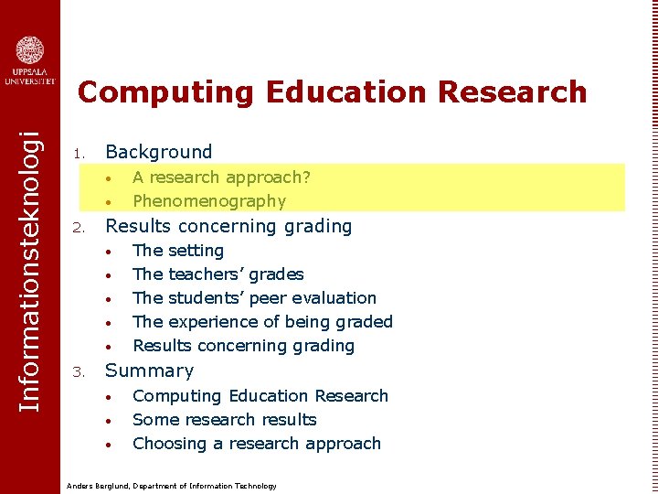 Informationsteknologi Computing Education Research 1. Background • • 2. Results concerning grading • •