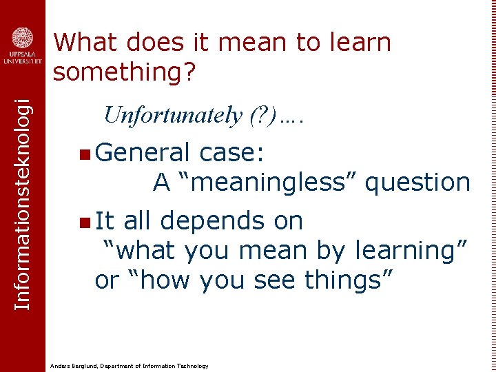 Informationsteknologi What does it mean to learn something? Unfortunately (? )…. n General case: