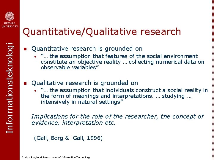 Informationsteknologi Quantitative/Qualitative research n Quantitative research is grounded on • n “… the assumption