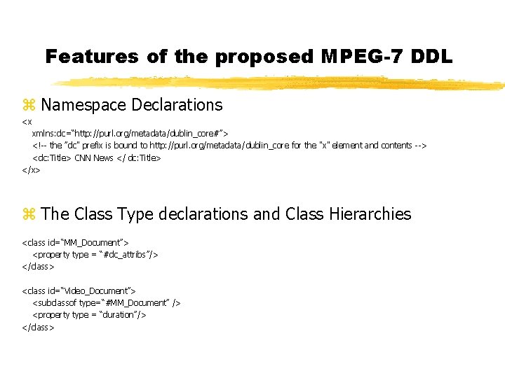 Features of the proposed MPEG-7 DDL z Namespace Declarations <x xmlns: dc=“http: //purl. org/metadata/dublin_core#”>