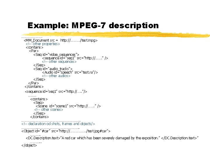 Example: MPEG-7 description …………………. <MM_Document src = http: //………. /test. mpg> <!-- other properties>
