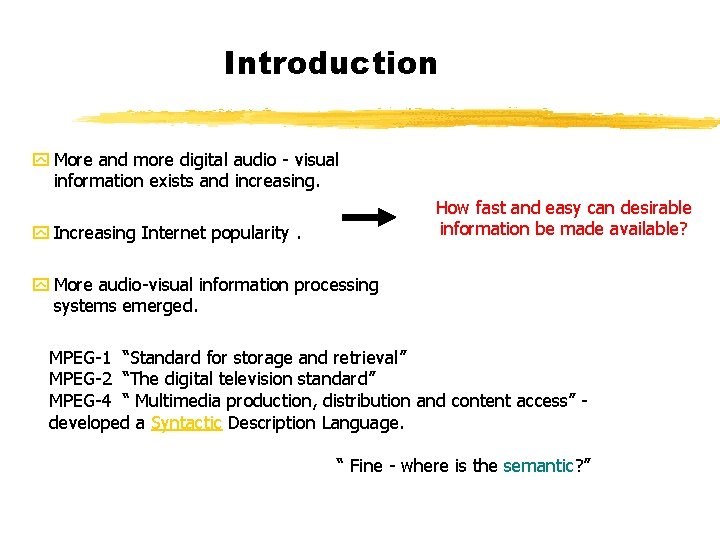 Introduction y More and more digital audio - visual information exists and increasing. How