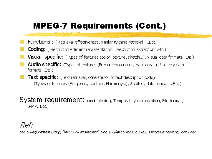 MPEG-7 Requirements (Cont. ) z z Functional: ( Retrieval effectiveness, similarity-base retrieval …. Etc.