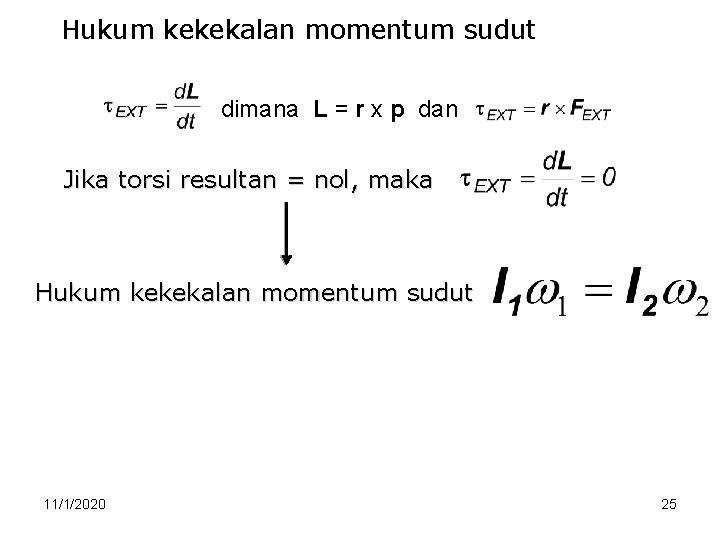 Hukum kekekalan momentum sudut dimana L = r x p dan Jika torsi resultan