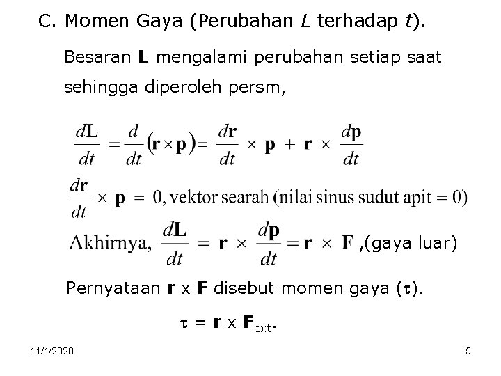 C. Momen Gaya (Perubahan L terhadap t). Besaran L mengalami perubahan setiap saat sehingga