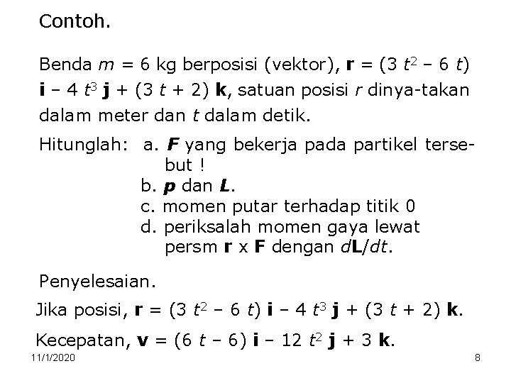 Contoh. Benda m = 6 kg berposisi (vektor), r = (3 t 2 –