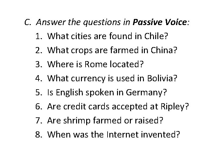 C. Answer the questions in Passive Voice: 1. What cities are found in Chile?