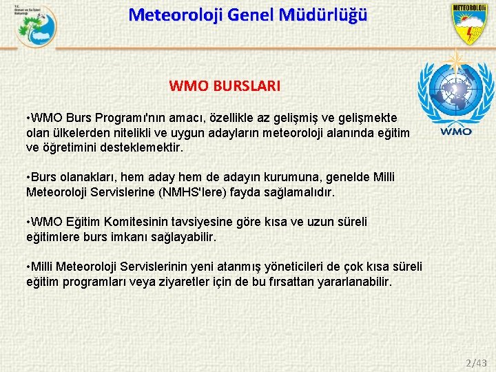 Meteoroloji Genel Müdürlüğü WMO BURSLARI • WMO Burs Programı'nın amacı, özellikle az gelişmiş ve