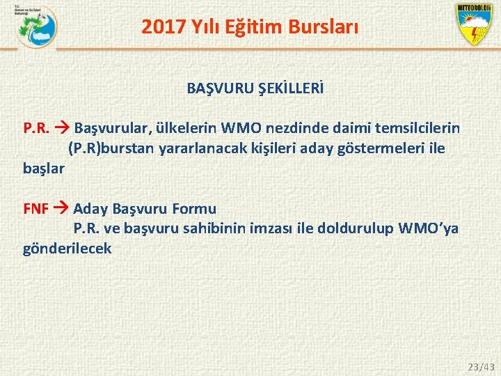 2017 Yılı Eğitim Bursları BAŞVURU ŞEKİLLERİ P. R. Başvurular, ülkelerin WMO nezdinde daimi temsilcilerin