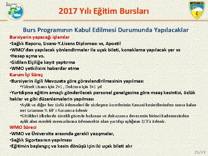 2017 Yılı Eğitim Bursları Burs Programının Kabul Edilmesi Durumunda Yapılacaklar Bursiyerin yapacağı işlemler •