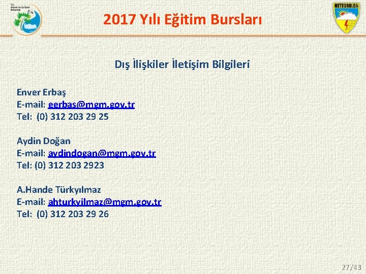 2017 Yılı Eğitim Bursları Dış İlişkiler İletişim Bilgileri Enver Erbaş E-mail: eerbas@mgm. gov. tr