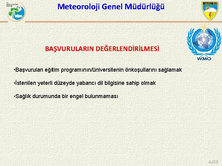 Meteoroloji Genel Müdürlüğü BAŞVURULARIN DEĞERLENDİRİLMESİ • Başvurulan eğitim programının/üniversitenin önkoşullarını sağlamak • İstenilen yeterli