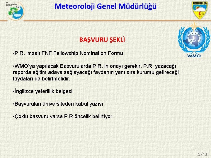 Meteoroloji Genel Müdürlüğü BAŞVURU ŞEKLİ • P. R. imzalı FNF Fellowship Nomination Formu •