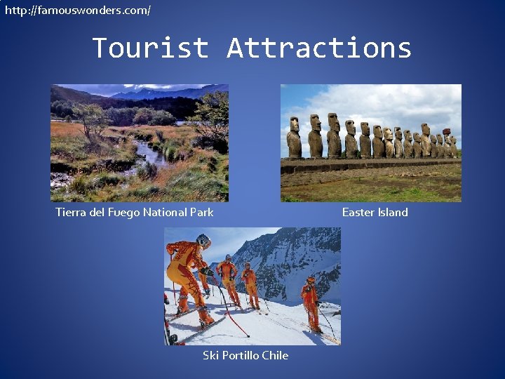 http: //famouswonders. com/ Tourist Attractions Tierra del Fuego National Park Ski Portillo Chile Easter