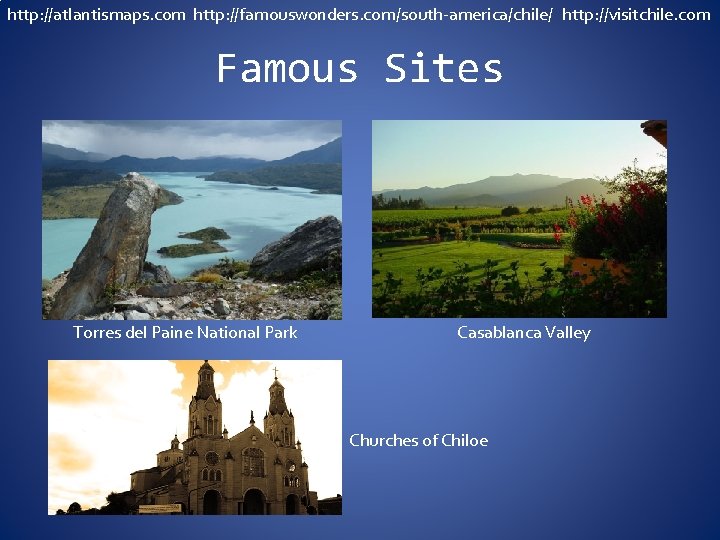 http: //atlantismaps. com http: //famouswonders. com/south-america/chile/ http: //visitchile. com Famous Sites Torres del Paine