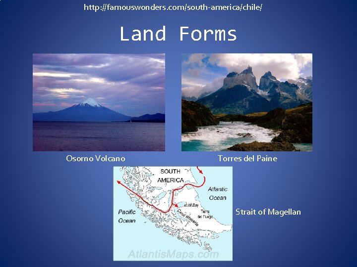 http: //famouswonders. com/south-america/chile/ Land Forms Osorno Volcano Torres del Paine Strait of Magellan 
