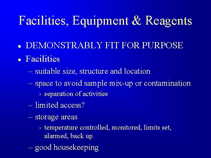 Facilities, Equipment & Reagents · · DEMONSTRABLY FIT FOR PURPOSE Facilities – suitable size,