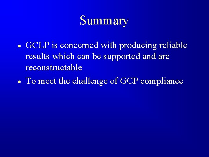 Summary · · GCLP is concerned with producing reliable results which can be supported